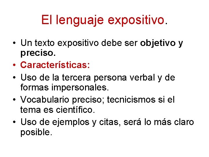 El lenguaje expositivo. • Un texto expositivo debe ser objetivo y preciso. • Características: