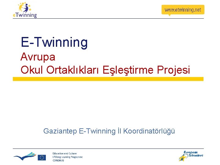 E-Twinning Avrupa Okul Ortaklıkları Eşleştirme Projesi Gaziantep E-Twinning İl Koordinatörlüğü 