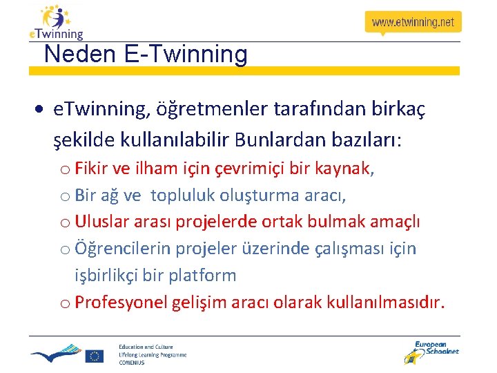 Neden E-Twinning e. Twinning, öğretmenler tarafından birkaç şekilde kullanılabilir Bunlardan bazıları: o Fikir ve
