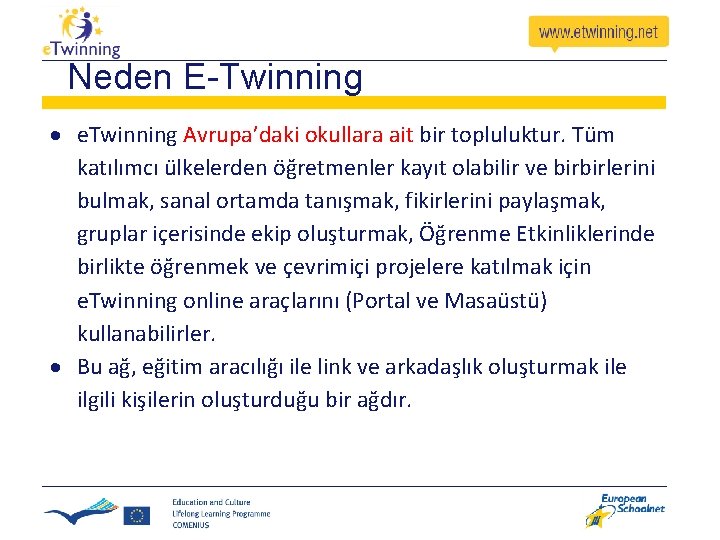 Neden E-Twinning e. Twinning Avrupa’daki okullara ait bir topluluktur. Tüm katılımcı ülkelerden öğretmenler kayıt