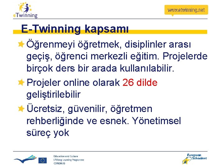 E-Twinning kapsamı Öğrenmeyi öğretmek, disiplinler arası geçiş, öğrenci merkezli eğitim. Projelerde birçok ders bir
