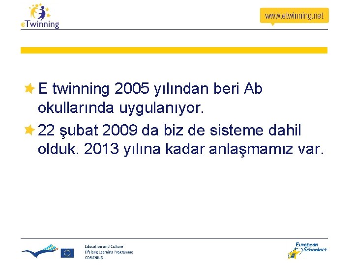 E twinning 2005 yılından beri Ab okullarında uygulanıyor. 22 şubat 2009 da biz de