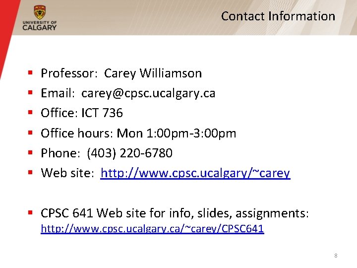 Contact Information § § § Professor: Carey Williamson Email: carey@cpsc. ucalgary. ca Office: ICT