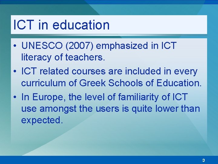 ICT in education • UNESCO (2007) emphasized in ICT literacy of teachers. • ICT