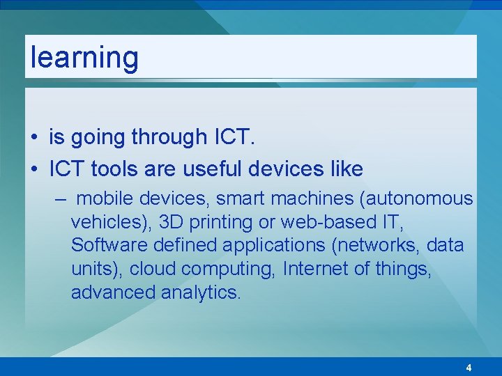 learning • is going through ICT. • ICT tools are useful devices like –