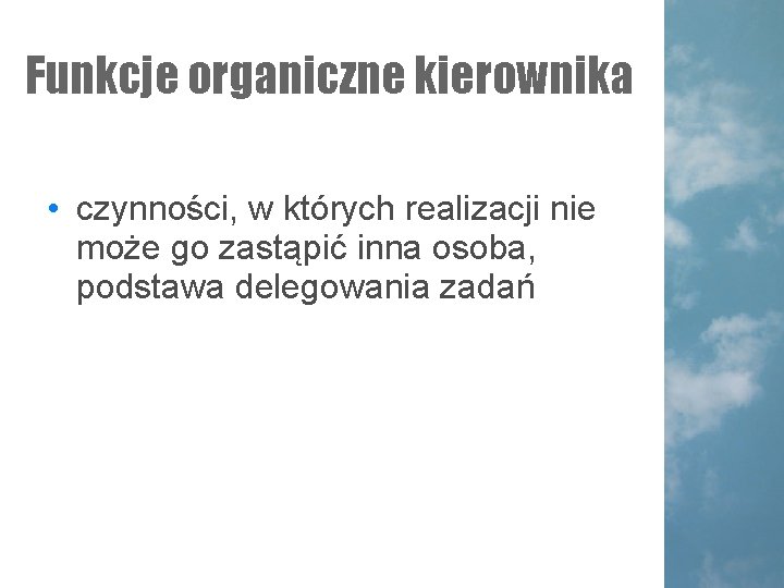 Funkcje organiczne kierownika • czynności, w których realizacji nie może go zastąpić inna osoba, Funkcje organiczne kierownika • czynności, w których realizacji nie może go zastąpić inna osoba,
