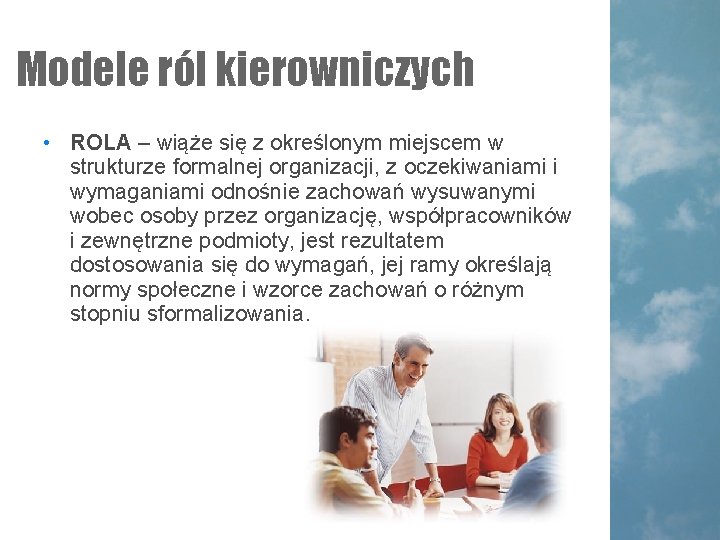 Modele ról kierowniczych • ROLA – wiąże się z określonym miejscem w strukturze formalnej Modele ról kierowniczych • ROLA – wiąże się z określonym miejscem w strukturze formalnej