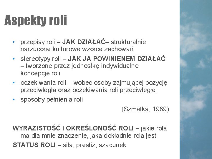 Aspekty roli • przepisy roli – JAK DZIAŁAĆ– strukturalnie narzucone kulturowe wzorce zachowań • Aspekty roli • przepisy roli – JAK DZIAŁAĆ– strukturalnie narzucone kulturowe wzorce zachowań •