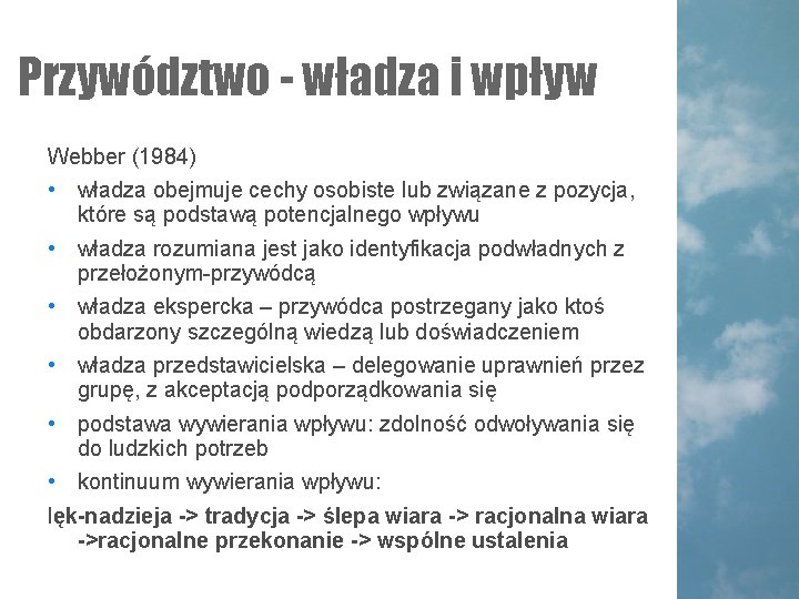 Przywództwo - władza i wpływ Webber (1984) • władza obejmuje cechy osobiste lub związane Przywództwo - władza i wpływ Webber (1984) • władza obejmuje cechy osobiste lub związane