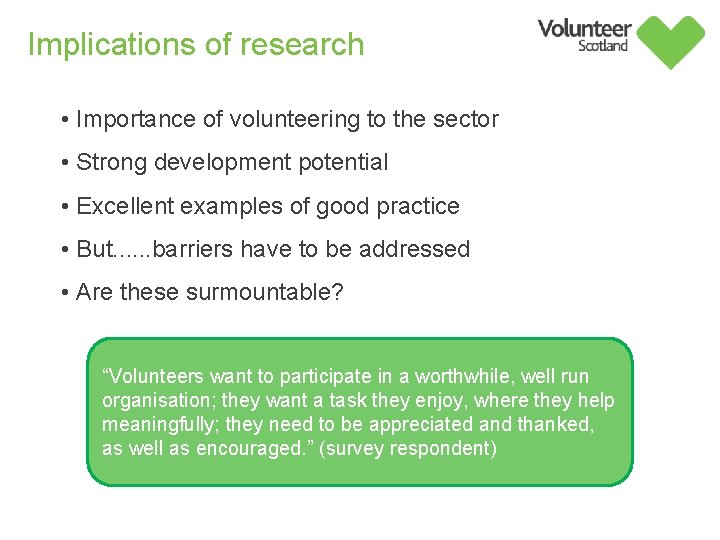 Implications of research • Importance of volunteering to the sector • Strong development potential