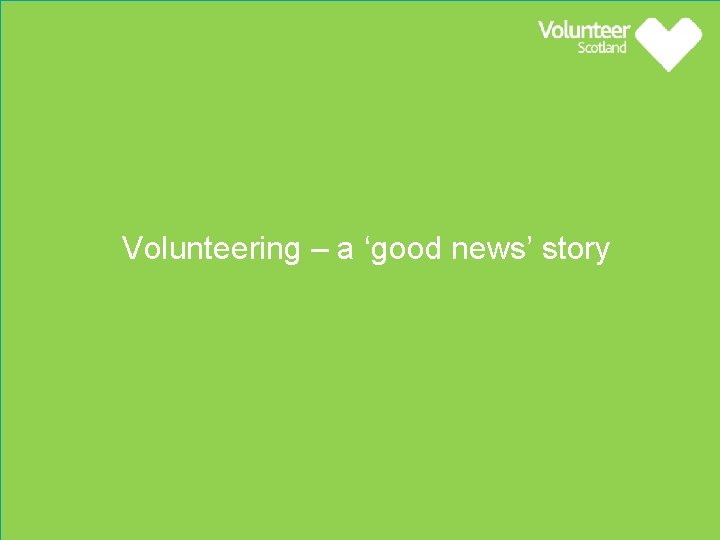 Volunteering – a ‘good news’ story 4 