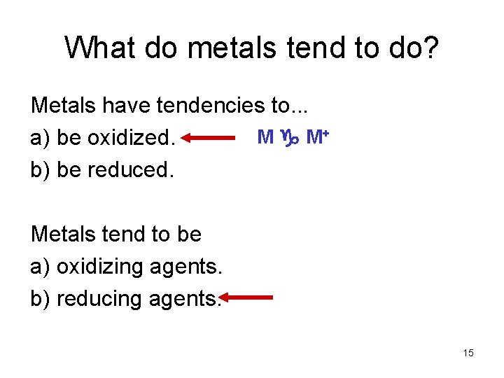 What do metals tend to do? Metals have tendencies to. . . M M+