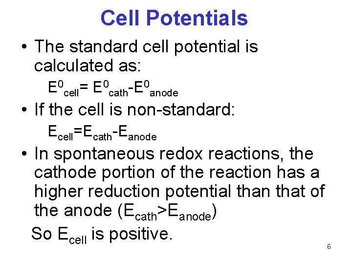 Cell Potentials • The standard cell potential is calculated as: E 0 cell= E