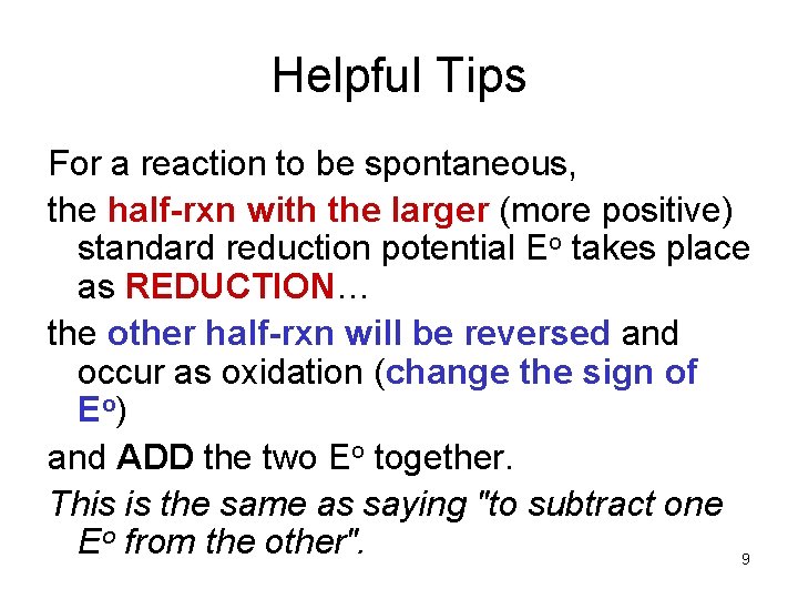 Helpful Tips For a reaction to be spontaneous, the half-rxn with the larger (more