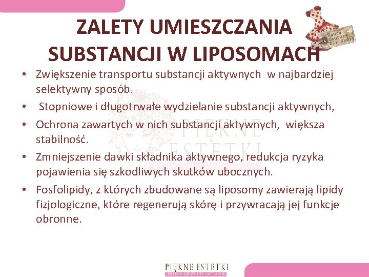 ZALETY UMIESZCZANIA SUBSTANCJI W LIPOSOMACH • Zwiększenie transportu substancji aktywnych w najbardziej selektywny sposób.