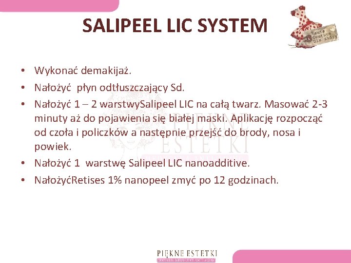 SALIPEEL LIC SYSTEM • Wykonać demakijaż. • Nałożyć płyn odtłuszczający Sd. • Nałożyć 1