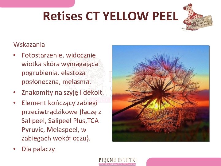 Retises CT YELLOW PEEL Wskazania • Fotostarzenie, widocznie wiotka skóra wymagająca pogrubienia, elastoza posłoneczna,