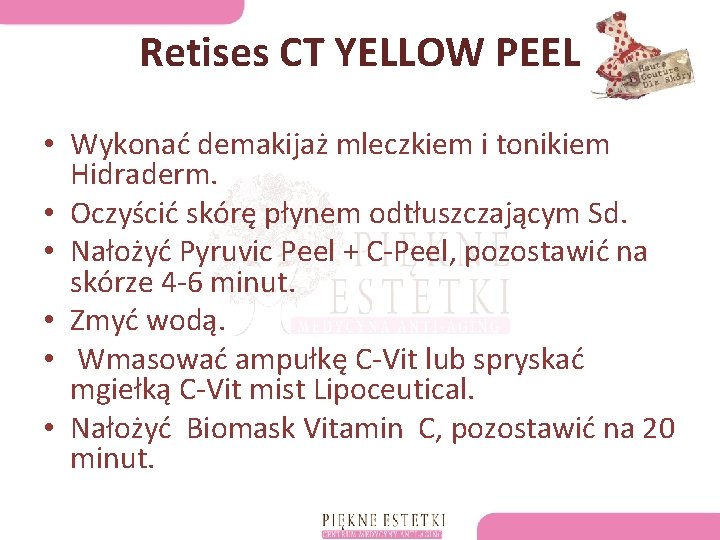 Retises CT YELLOW PEEL • Wykonać demakijaż mleczkiem i tonikiem Hidraderm. • Oczyścić skórę