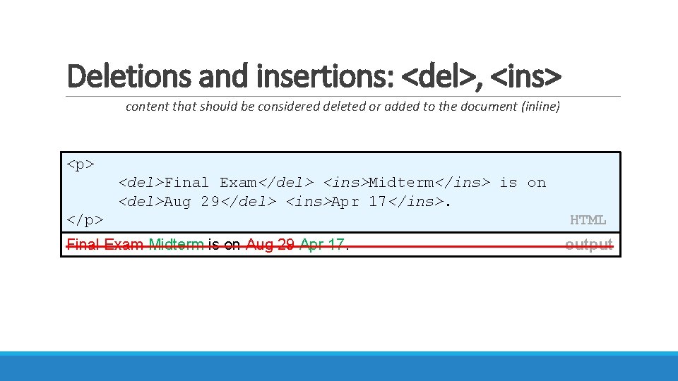 Deletions and insertions: <del>, <ins> content that should be considered deleted or added to