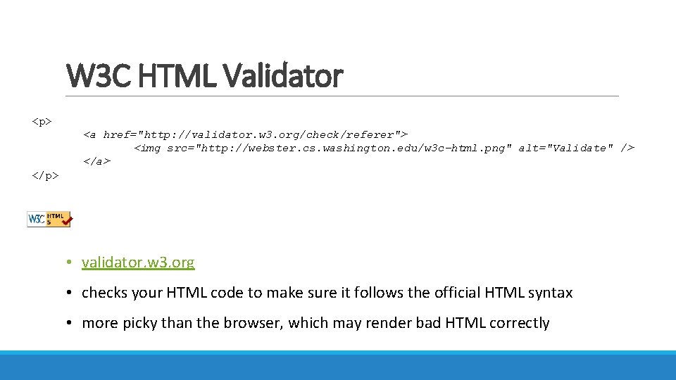 W 3 C HTML Validator <p> <a href="http: //validator. w 3. org/check/referer"> <img src="http: