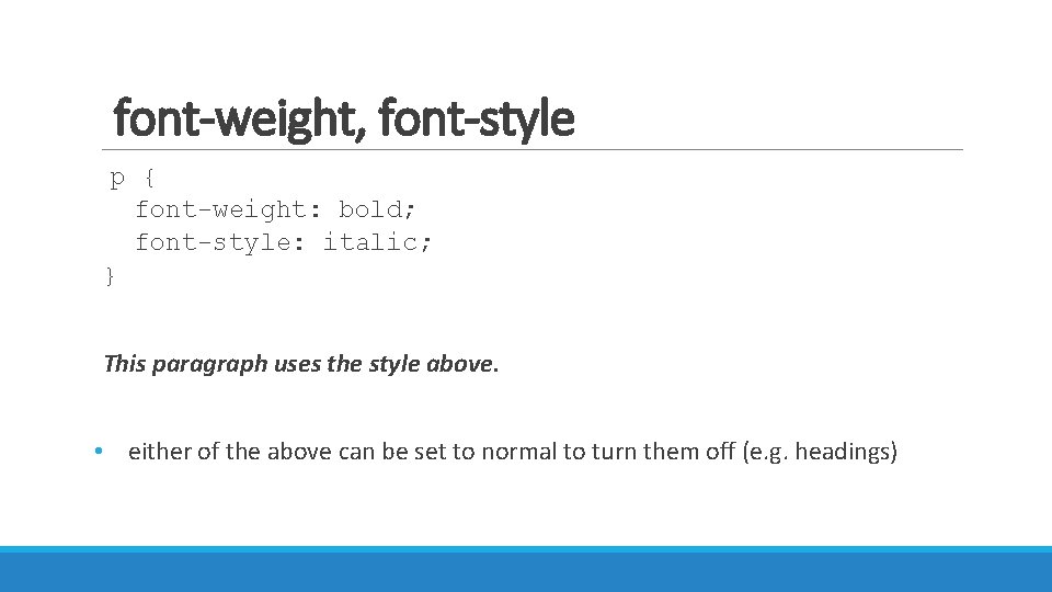 font-weight, font-style p { font-weight: bold; font-style: italic; } This paragraph uses the style
