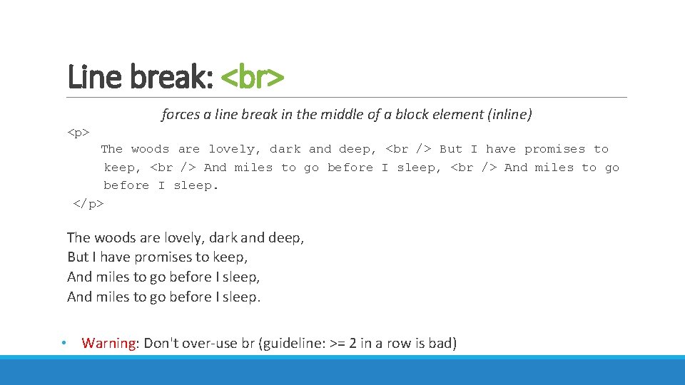 Line break: <p> forces a line break in the middle of a block element