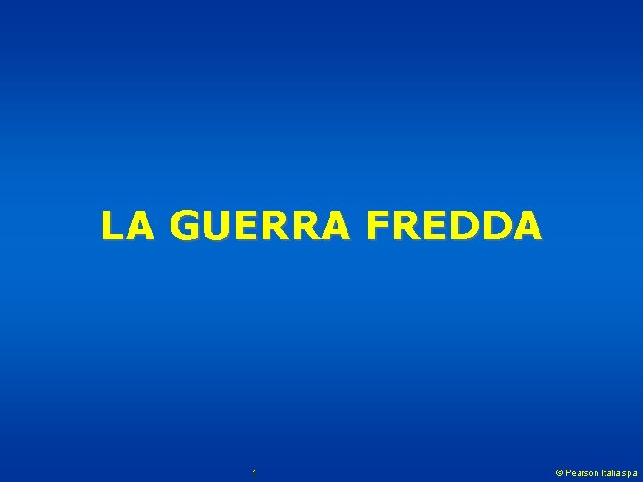 LA GUERRA FREDDA 1 © Pearson Italia spa 