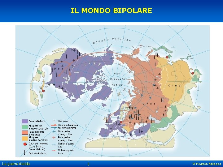 IL MONDO BIPOLARE La guerra fredda 3 © Pearson Italia spa 