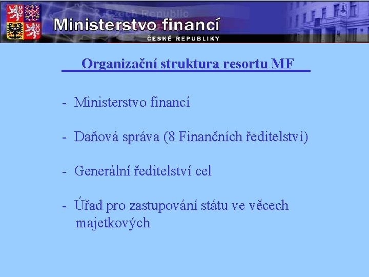 Organizační struktura resortu MF - Ministerstvo financí - Daňová správa (8 Finančních ředitelství) -