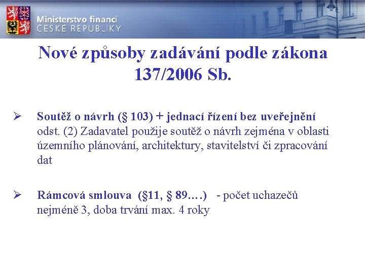 Nové způsoby zadávání podle zákona 137/2006 Sb. Ø Soutěž o návrh (§ 103) +