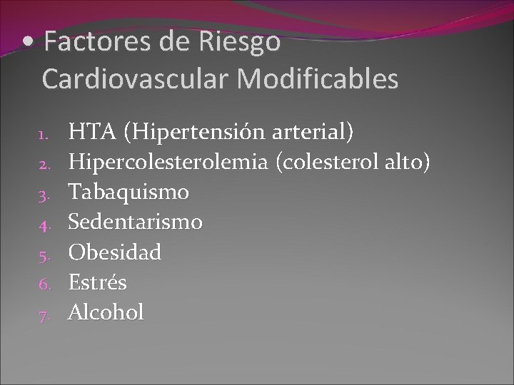  • Factores de Riesgo Cardiovascular Modificables 1. 2. 3. 4. 5. 6. 7.