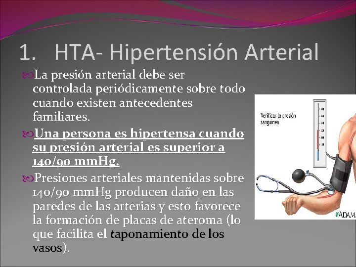 1. HTA- Hipertensión Arterial La presión arterial debe ser controlada periódicamente sobre todo cuando