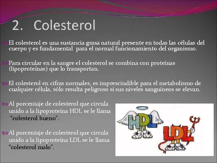 2. Colesterol El colesterol es una sustancia grasa natural presente en todas las células