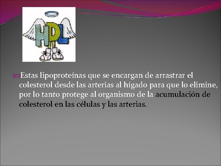  Estas lipoproteínas que se encargan de arrastrar el colesterol desde las arterias al