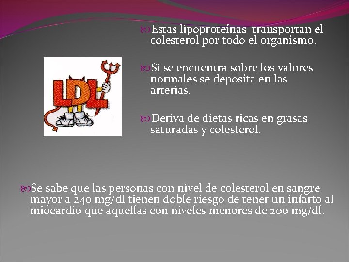  Estas lipoproteínas transportan el colesterol por todo el organismo. Si se encuentra sobre