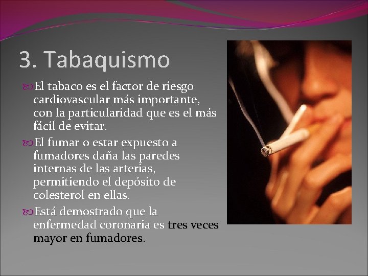 3. Tabaquismo El tabaco es el factor de riesgo cardiovascular más importante, con la