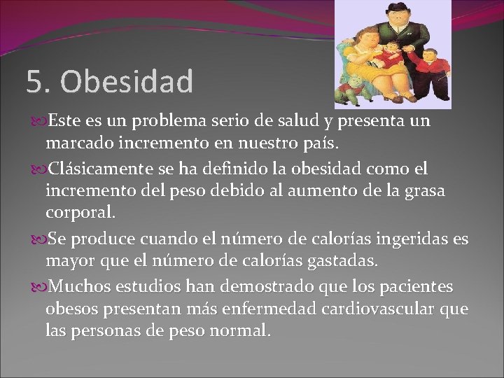 5. Obesidad Este es un problema serio de salud y presenta un marcado incremento