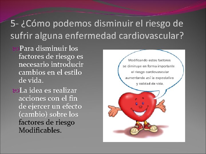 5 - ¿Cómo podemos disminuir el riesgo de sufrir alguna enfermedad cardiovascular? Para disminuir