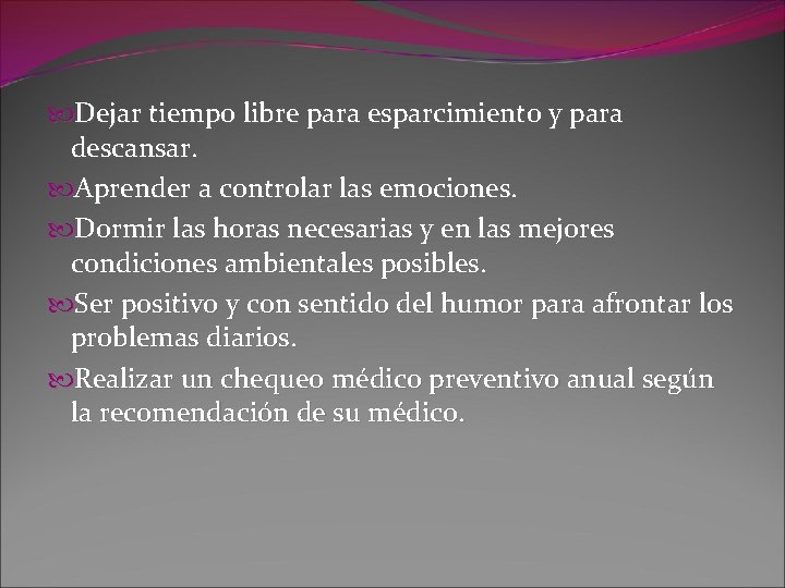  Dejar tiempo libre para esparcimiento y para descansar. Aprender a controlar las emociones.