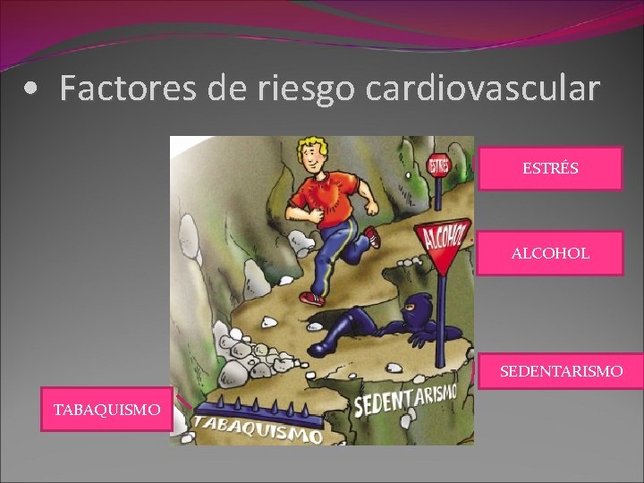  • Factores de riesgo cardiovascular ESTRÉS ALCOHOL SEDENTARISMO TABAQUISMO 