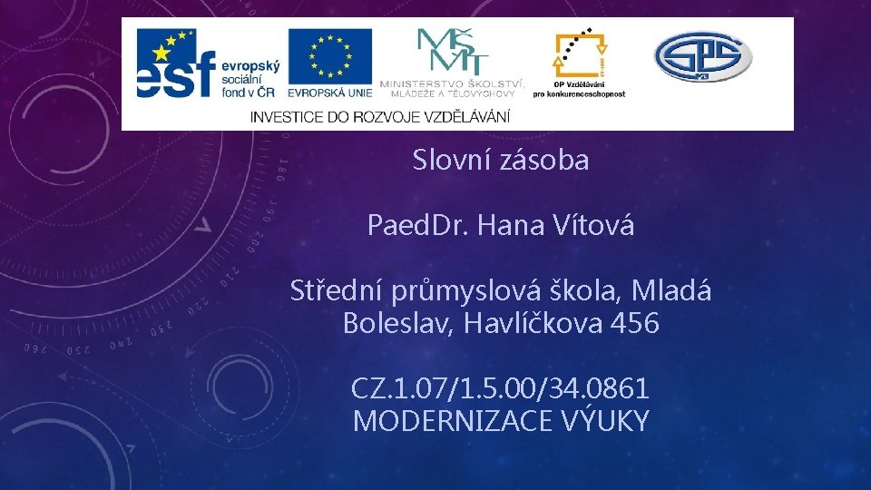 Slovní zásoba Paed. Dr. Hana Vítová Střední průmyslová škola, Mladá Boleslav, Havlíčkova 456 CZ.