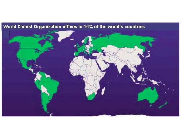 World Zionist Organization offices in 16% of the world’s countries 