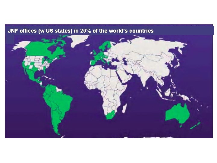 JNF offices (w US states) in 20% of the world’s countries 