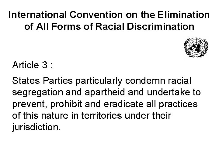 International Convention on the Elimination of All Forms of Racial Discrimination Article 3 :