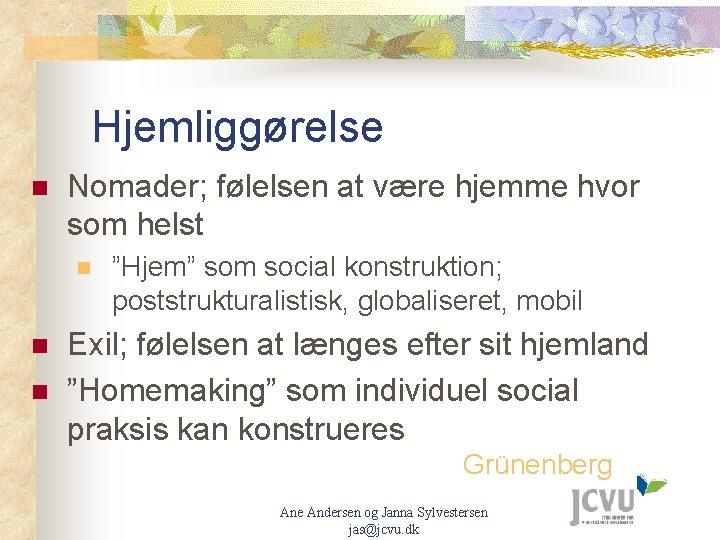 Hjemliggørelse n Nomader; følelsen at være hjemme hvor som helst n n n ”Hjem”