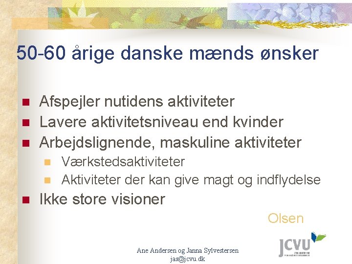 50 -60 årige danske mænds ønsker n n n Afspejler nutidens aktiviteter Lavere aktivitetsniveau