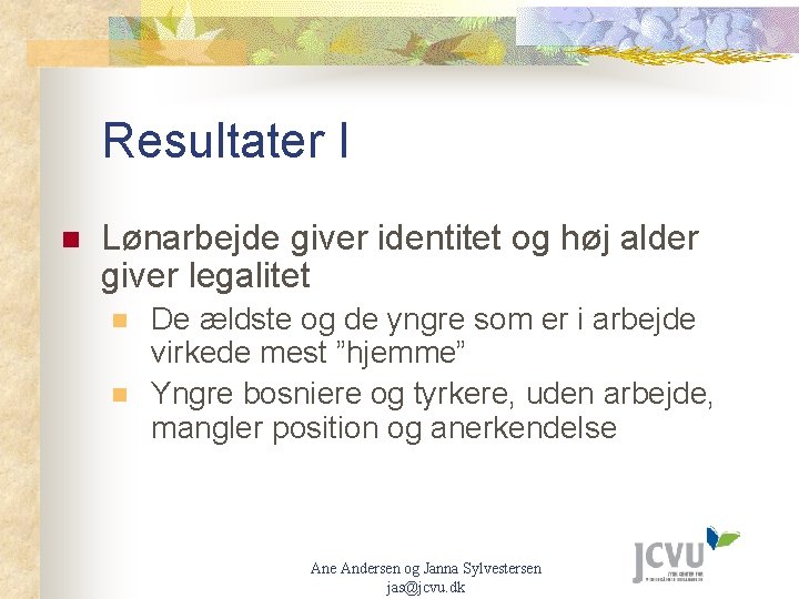 Resultater I n Lønarbejde giver identitet og høj alder giver legalitet n n De