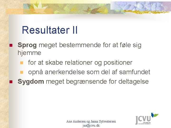 Resultater II n n Sprog meget bestemmende for at føle sig hjemme n for