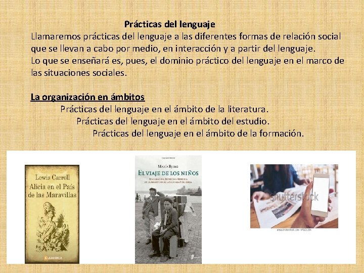 Prácticas del lenguaje Llamaremos prácticas del lenguaje a las diferentes formas de relación social