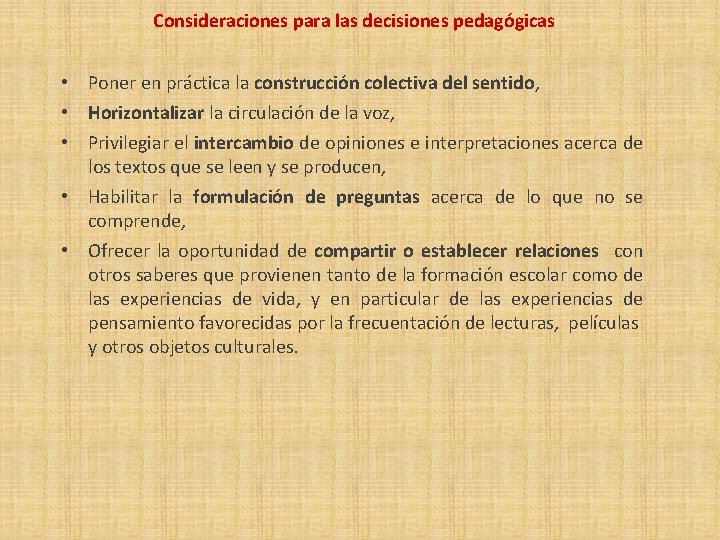 Consideraciones para las decisiones pedagógicas • Poner en práctica la construcción colectiva del sentido,